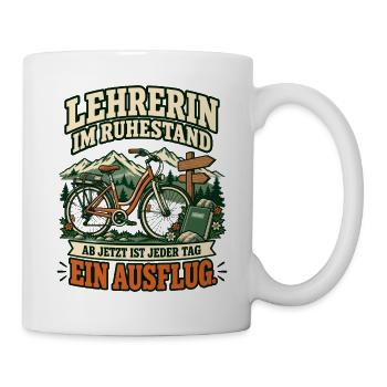 Lehrerin im Ruhestand – Jeder Tag ein Ausflug - Tasse - Weiß - Rechts