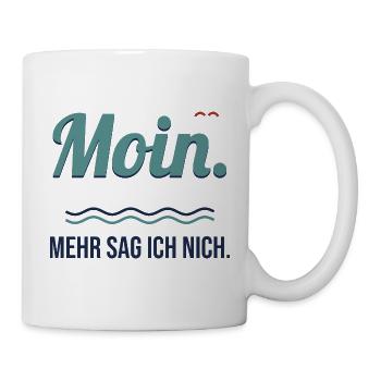 Moin. Mehr sag ich nich. – Norddeutscher Spruch - Tasse - Weiß - Rechts