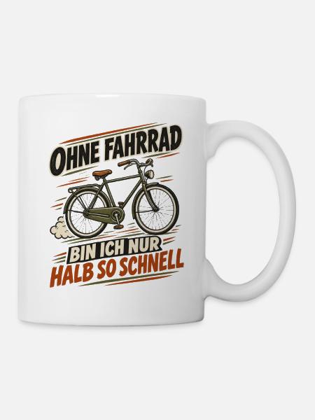 Ohne Fahrrad Halb so Schnell - Tasse - Weiß