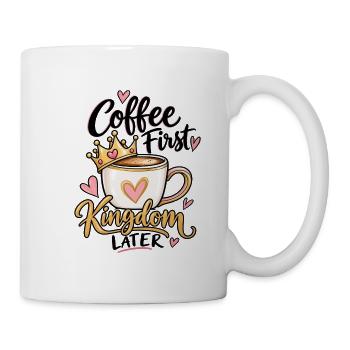 Coffee First Kingdom Later – Princess Kaffee - Tasse - Weiß - Rechts