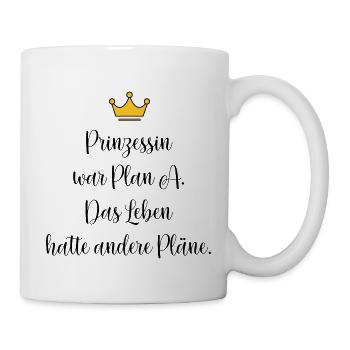 Prinzessin war Plan A – Lustiger Spruch - Tasse - Weiß - Rechts