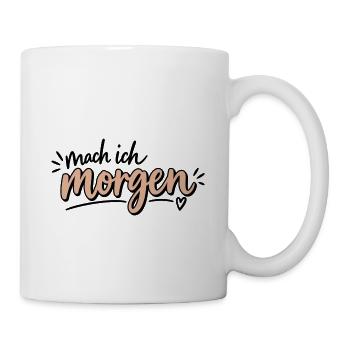 Mach ich morgen - Tasse - Weiß - Rechts