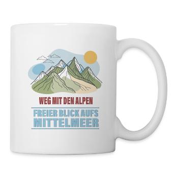 Weg mit den Alpen – Freier Blick aufs Mittelmeer - Tasse - Weiß - Rechts