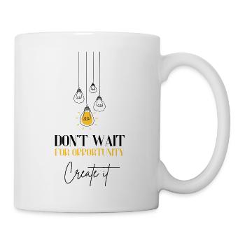 Don't Wait for Opportunity Motivation Erfolg - Tasse - Weiß - Rechts
