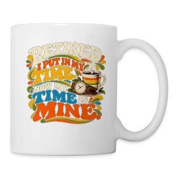Im Ruhestand habe ich meine Zeit investiert Jetzt gehört meine Zeit - Tasse - Weiß - Rechts