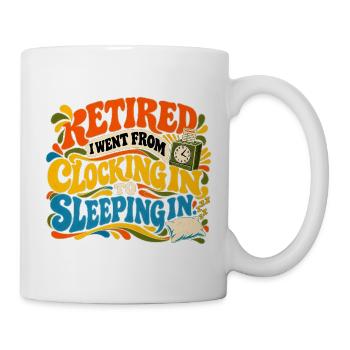 Im Ruhestand bin ich vom Einschlafen zum Ausschlafen übergegangen - Tasse - Weiß - Rechts