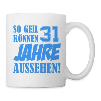 So geil können 31 Jahre aussehen - Tasse - Weiß - Rechts