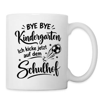 Bye bye Kindergarten - Ich kicke jetzt auf dem Sch - Tasse - Weiß - Rechts
