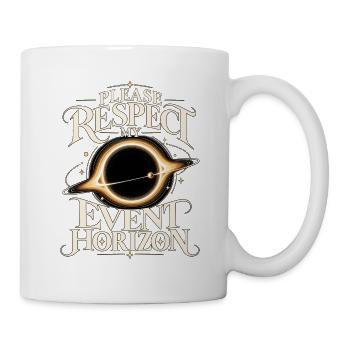 Bitte Respekt Meinen Ereignishorizont - Tasse - Weiß - Rechts