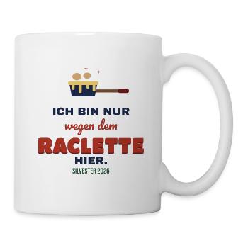 Nur wegen dem Raclette hier – Silvester 2026 - Tasse - Weiß - Rechts