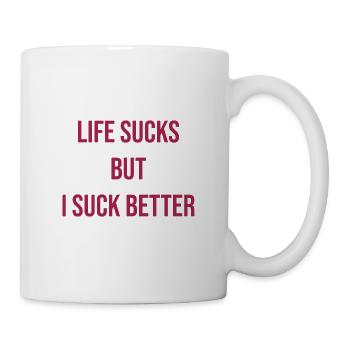 051 Das Leben ist, aber ich bin besser - Tasse - Weiß - Rechts