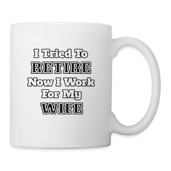 052 Ich habe versucht in Rente zu gehen, jetzt arbeite ich für meine Frau - Tasse - Weiß - Rechts