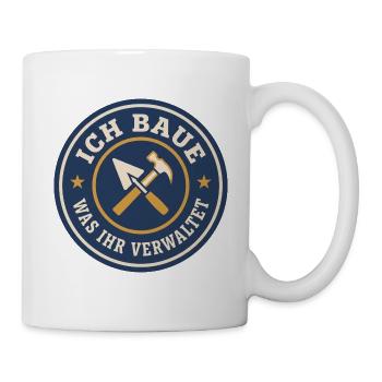 Handwerker Spruch Ich baue was ihr verwaltet - Tasse - Weiß - Rechts