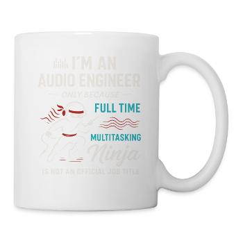 I'm An Audio Engineer Only Because Full Time - Tasse - Weiß - Rechts