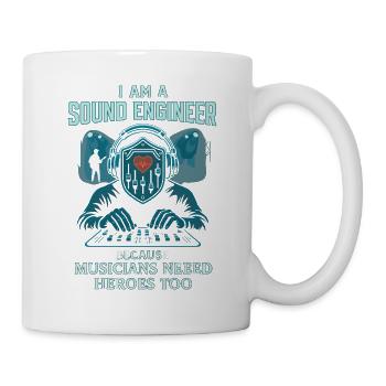 I Am A Sound Engineer Because Musicians Need - Tasse - Weiß - Rechts