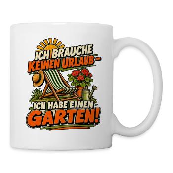 Gartenurlaub – Ich habe einen Garten - Tasse - Weiß - Rechts