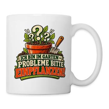 Gartenhumor: Probleme einpflanzen - Tasse - Weiß - Rechts