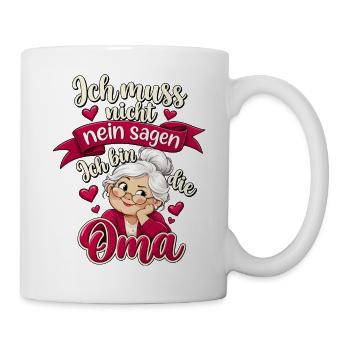 Ich muss nicht nein sagen – Ich bin die Oma - Tasse - Weiß - Rechts