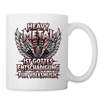 Heavy Metal ist Gottes Entschädigung für Volksmusi - Tasse - Weiß - Rechts