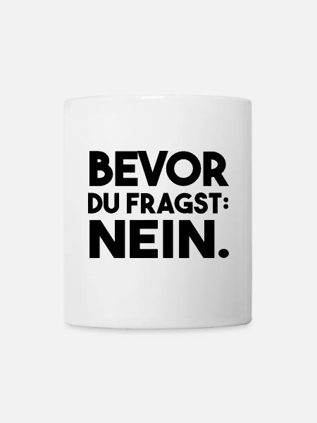 Bevor du fragst. Nein. - Tasse - Weiß