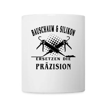 Bauschaum und Silikon ersetzt die Präzision - Tasse - Weiß - Vorne