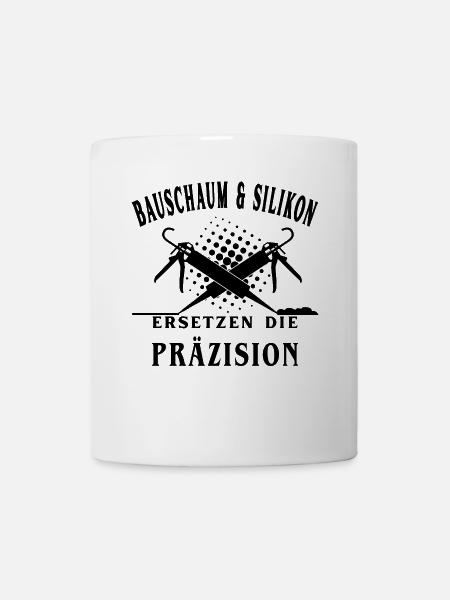 Bauschaum und Silikon ersetzt die Präzision - Tasse - Weiß
