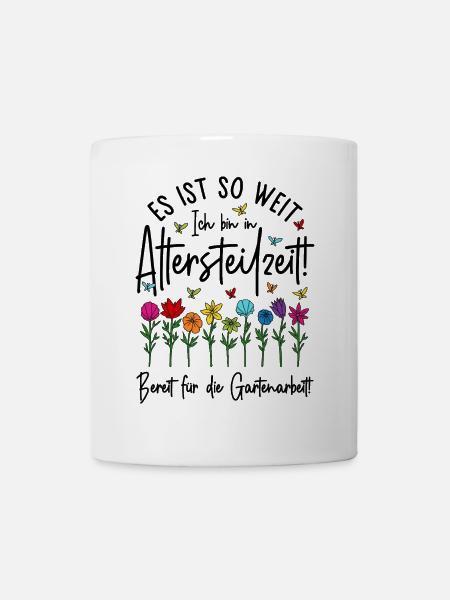 Altersteilzeit - Bereit für die Gartenarbeit  - Tasse - Weiß