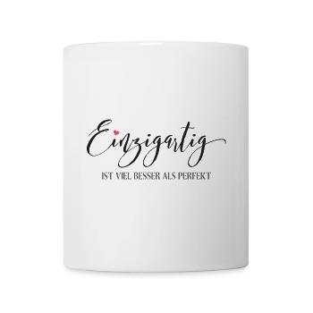 Einzigartig ist viel besser als Perfekt - Tasse - Weiß - Vorne
