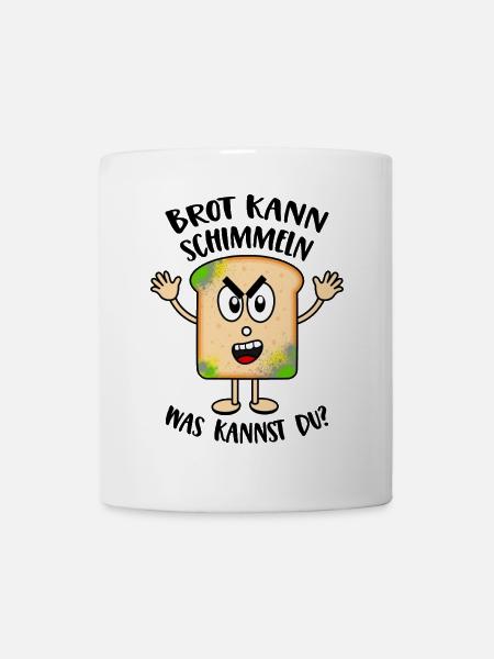 Brot kann schimmeln Was kannst Du Lustige Sprüche - Tasse - Weiß