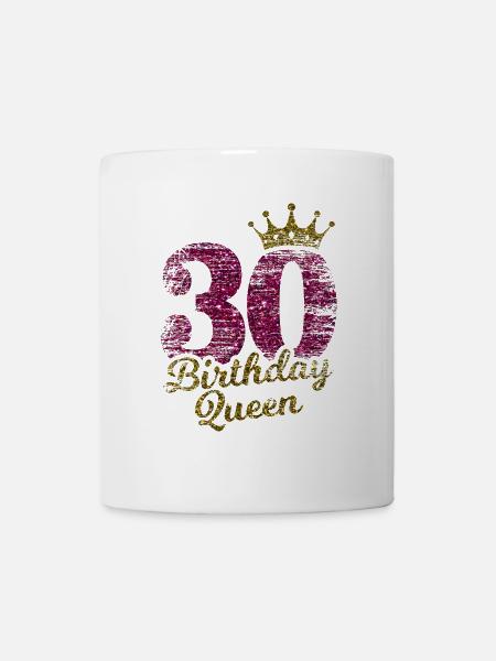 30 Jahre Bday Queen 30. Geburtstag Königin Dreißig - Tasse - Weiß