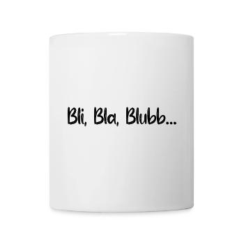 Sprüche Spruch lustig witzig Bli Bla Blubb Witz - Tasse - Weiß - Vorne