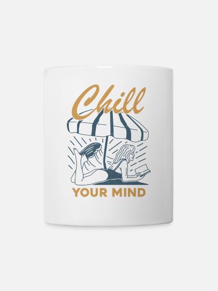 Chill Your Mind - Tasse - Weiß