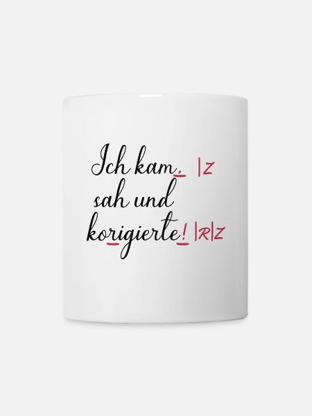 Ich kam, sah und korrigierte! Humor Lustige Spruch - Tasse - Weiß