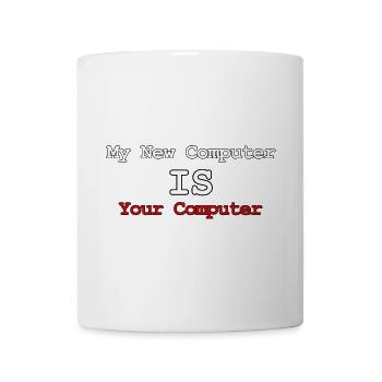 Mein neuer Computer ist Ihr Computer - Tasse - Weiß - Vorne