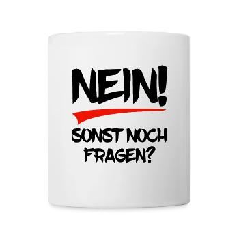 Nein! Sonst noch Fragen? - Tasse - Weiß - Vorne