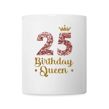 25.Geburtstag Königin 25 Jahre Fünfundzwanzig - Tasse - Weiß - Vorne
