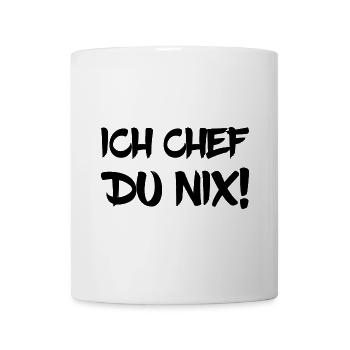 Ich Chef Du Nix! - Tasse - Weiß - Vorne