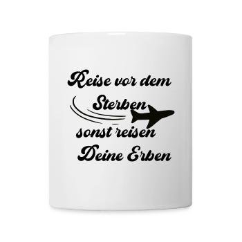 Reise vor dem sterben, sonst reisen deine Erben - Tasse - Weiß - Vorne