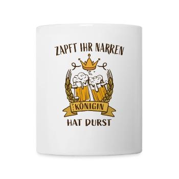 Zapft Ihr Narren die Königin hat Durst - Tasse - Weiß - Vorne