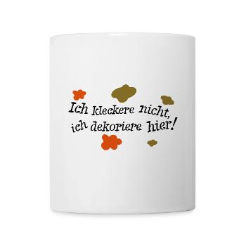 Ich kleckere nicht, ich dekoriere hier! - Tasse - Weiß - Vorne