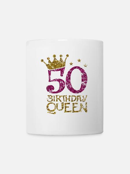 50 Birthday Queen 50.Geburtstag Königin 50 Jahre - Tasse - Weiß