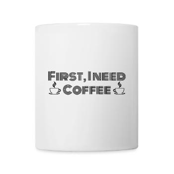 Zuerst brauche ich Kaffee - Tasse - Weiß - Vorne