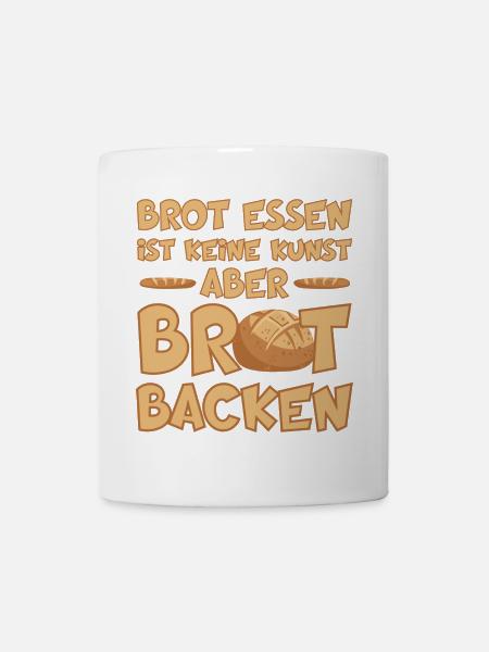 BROT BACKEN IST EINE KUNST - Tasse - Weiß