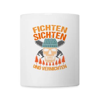 Fichten Sichten Und Vernichten Waldarbeiter Spruch - Tasse - Weiß - Vorne