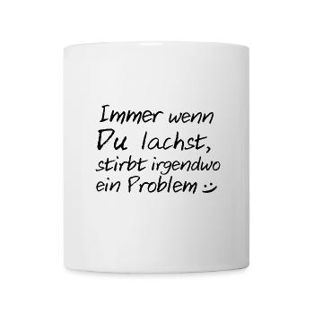Immer wenn du lachst, stirbt irgendwo ein Problem - Tasse - Weiß - Vorne