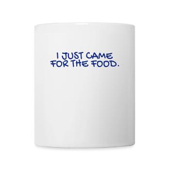 Ich bin nur wegen dem Essen hier - Tasse - Weiß - Vorne