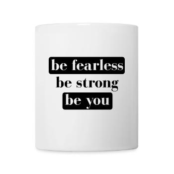 be fearless be strong be you - Tasse - Weiß - Vorne