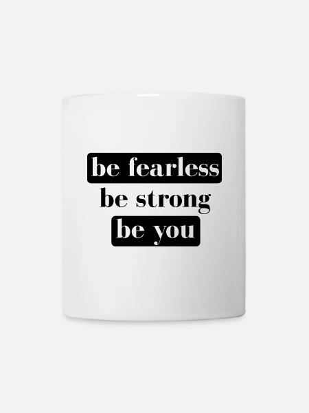 be fearless be strong be you - Tasse - Weiß