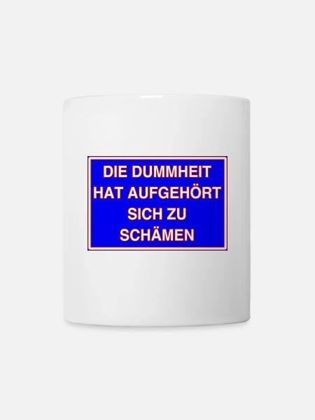 Die Dummheit hat aufgehört sich zu schämen! - Tasse - Weiß