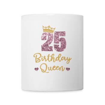 25.Geburtstag Königin 25 Jahre Alt Fünfundzwanzig - Tasse - Weiß - Vorne